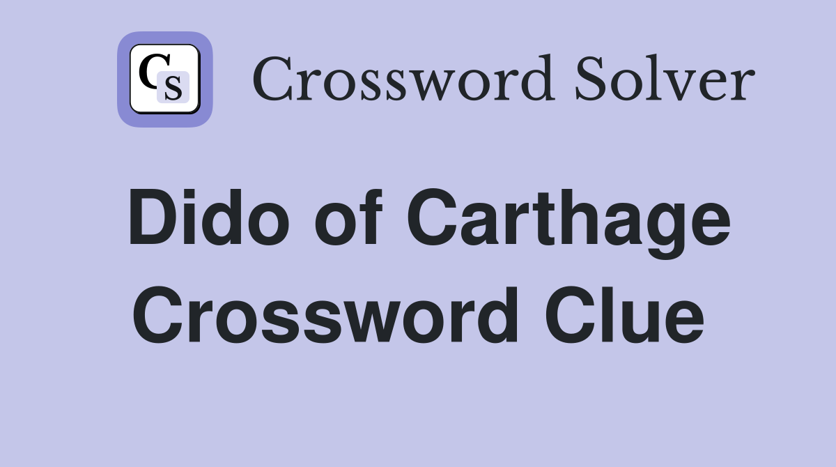 Dido of Carthage Crossword Clue