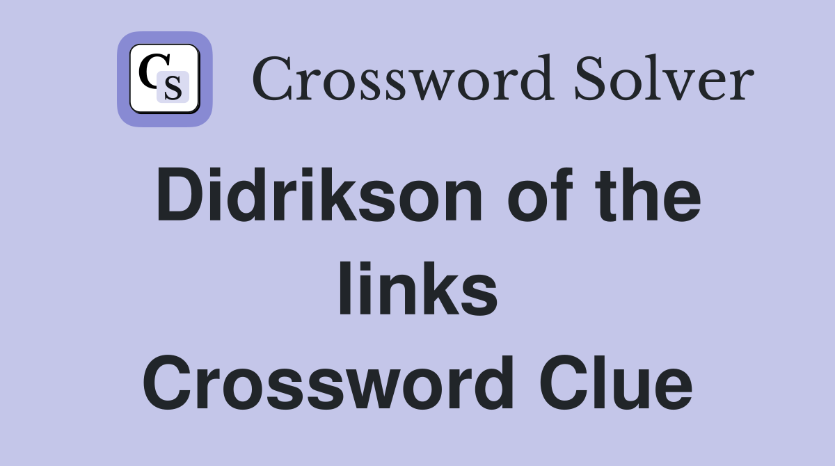 Didrikson of the links Crossword Clue
