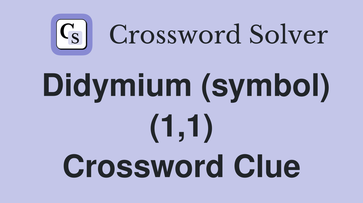 Didymium (symbol) (1,1) Crossword Clue