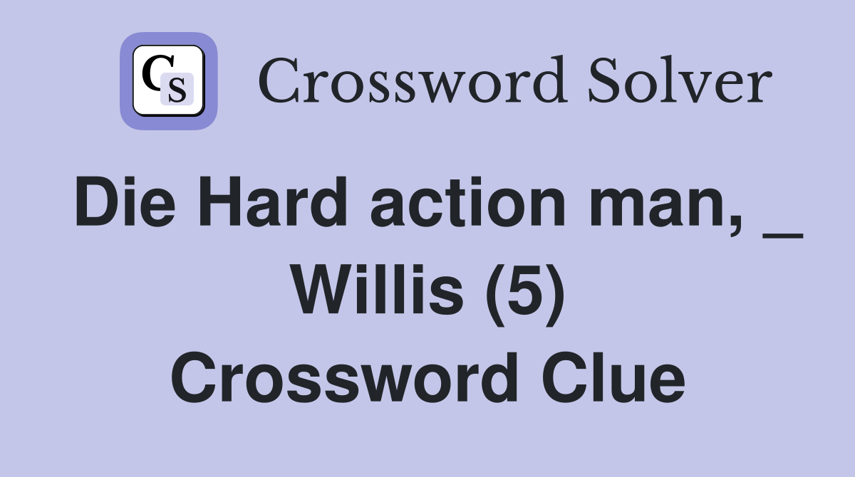 Die Hard action man, _ Willis (5) Crossword Clue