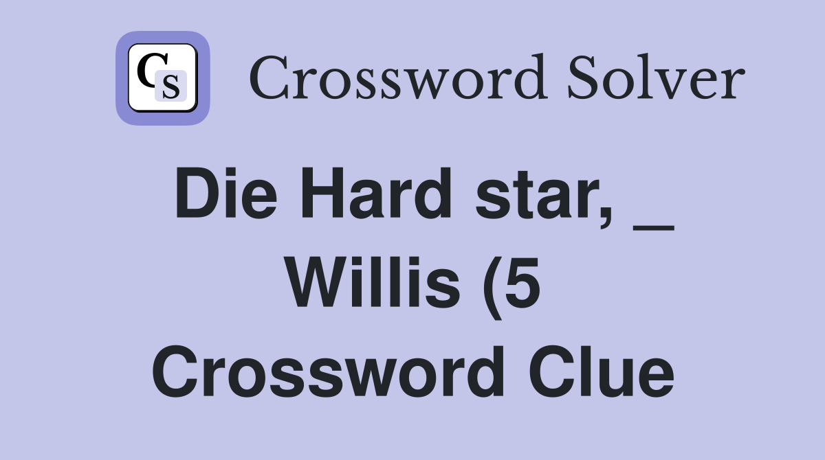 Die Hard star Willis (5) Crossword Clue Answers Crossword Solver Die Hard star Willis (5) Crossword Clue Answers Crossword Solver
