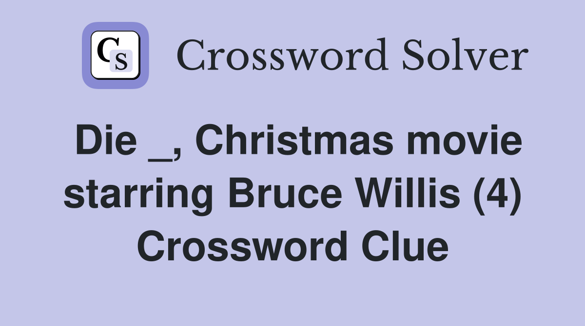 Die _, Christmas movie starring Bruce Willis (4) Crossword Clue