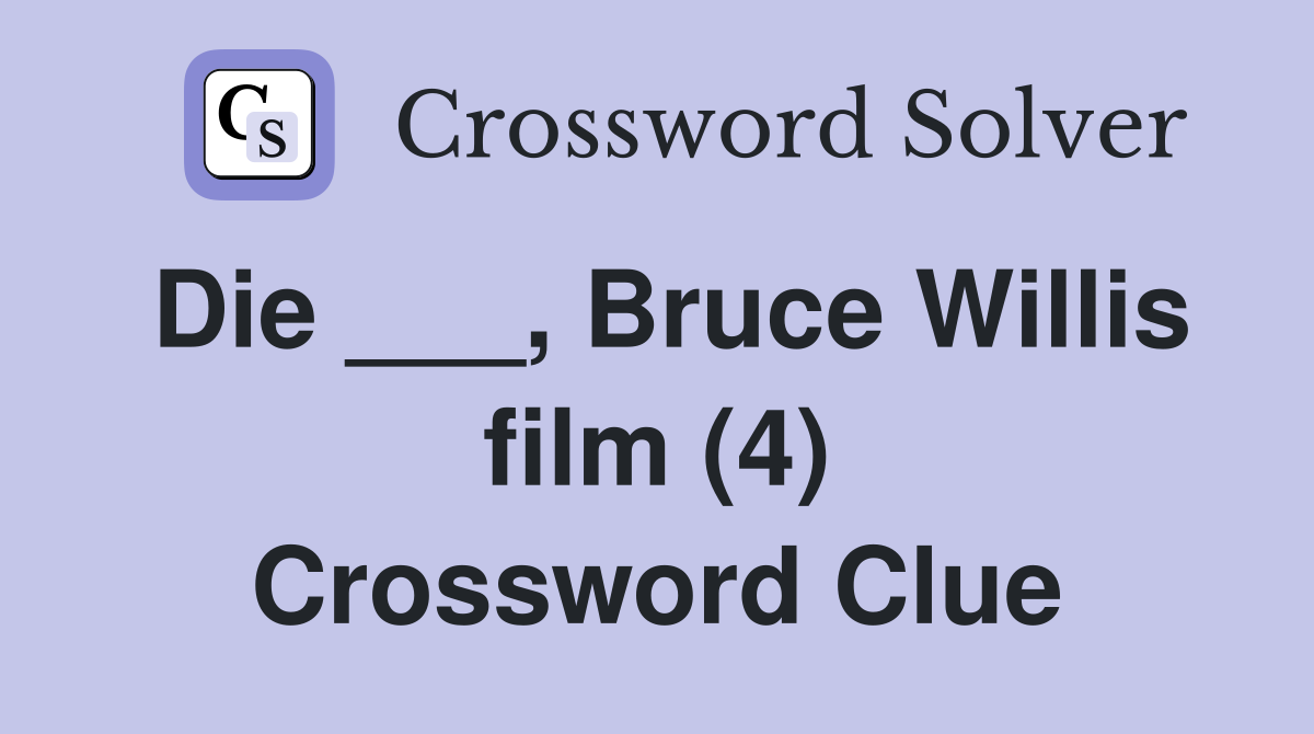 Die ___, Bruce Willis film (4) Crossword Clue