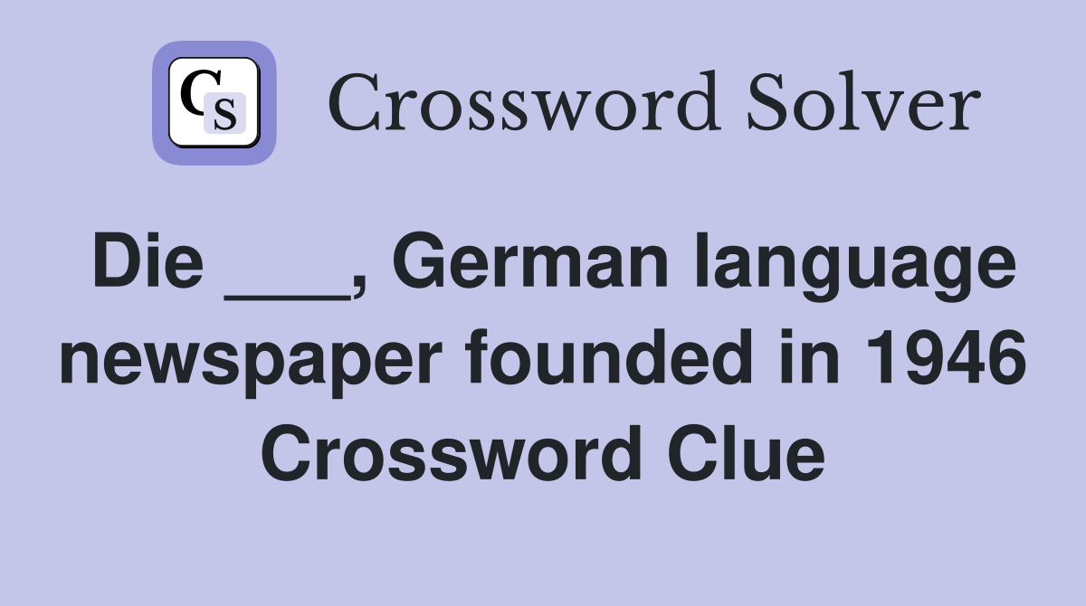 Die ___, German language newspaper founded in 1946 Crossword Clue