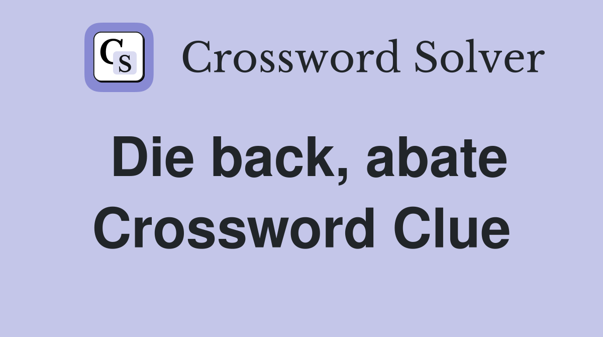 Die back, abate Crossword Clue