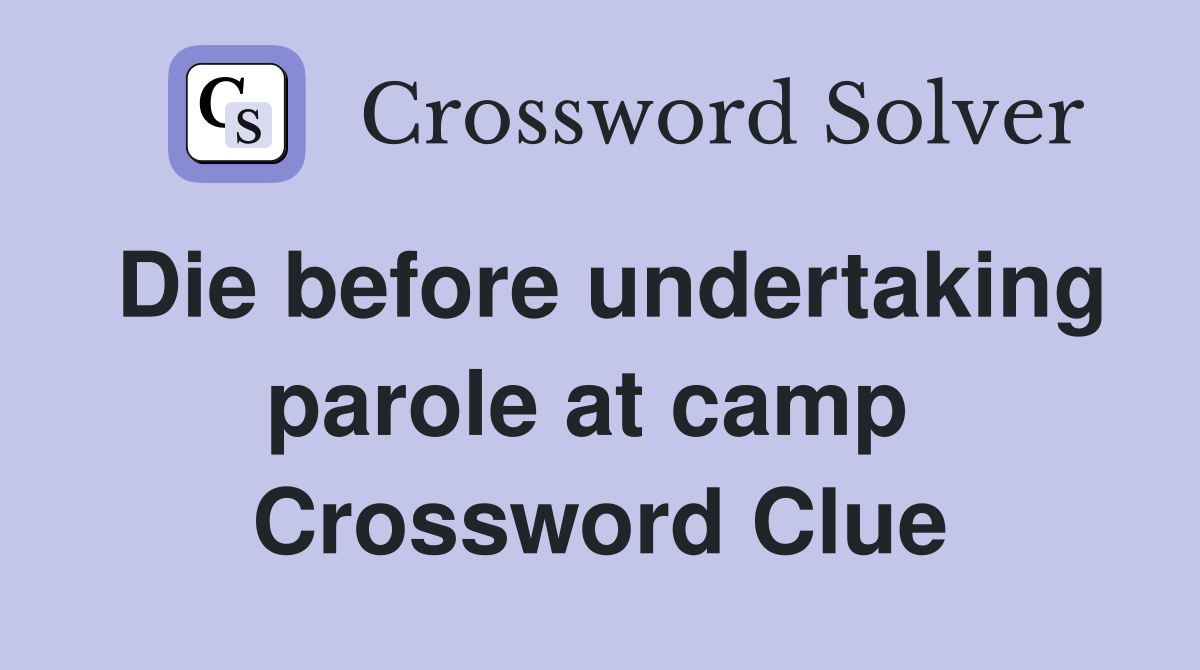 Die before undertaking parole at camp  Crossword Clue