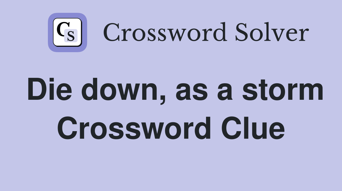 Die down, as a storm Crossword Clue