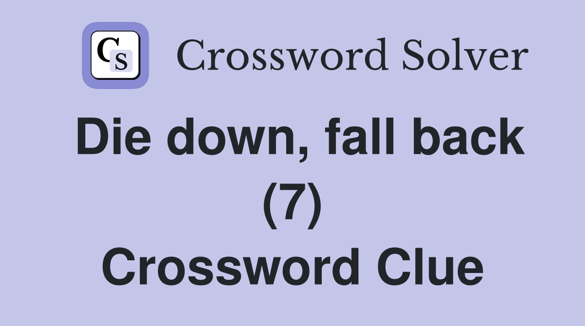Die down, fall back (7) Crossword Clue