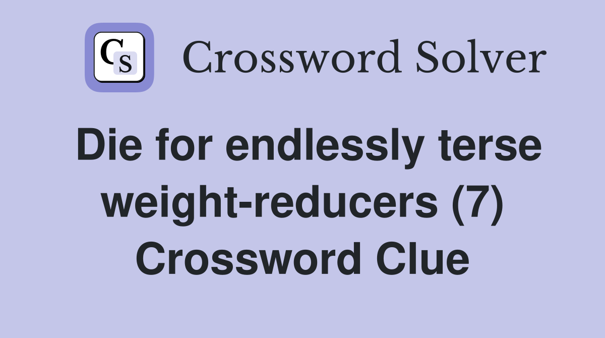 Die for endlessly terse weight-reducers (7) Crossword Clue
