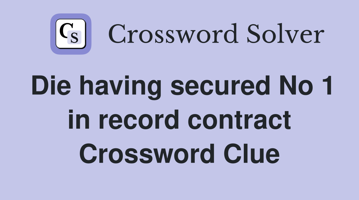 Die having secured No 1 in record contract Crossword Clue