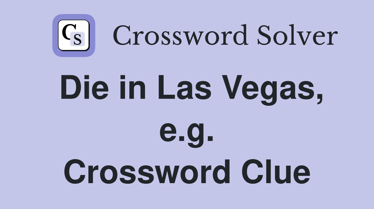 Die in Las Vegas, e.g. Crossword Clue