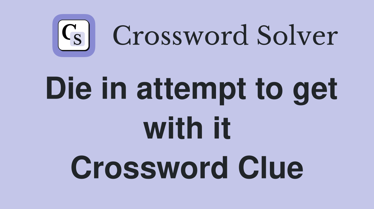 Die in attempt to get with it Crossword Clue