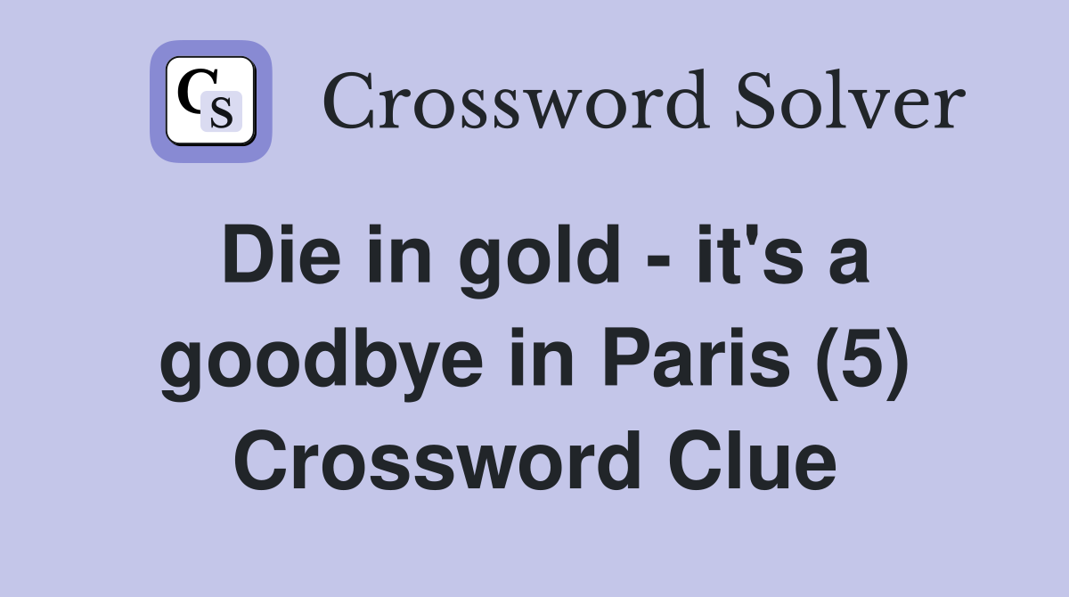 Die in gold - it's a goodbye in Paris (5) Crossword Clue