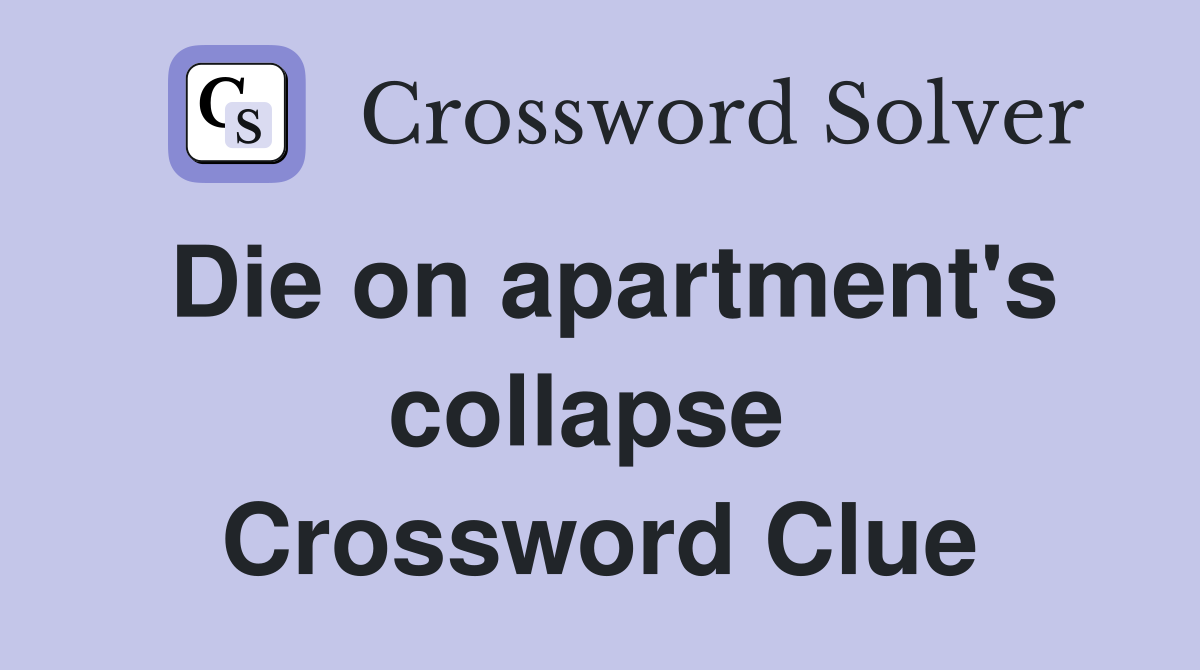 Die on apartment's collapse  Crossword Clue