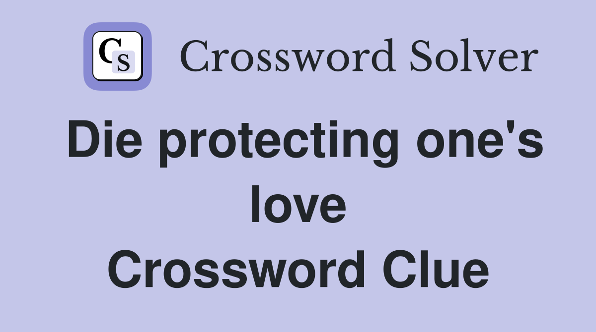 Die protecting one's love Crossword Clue