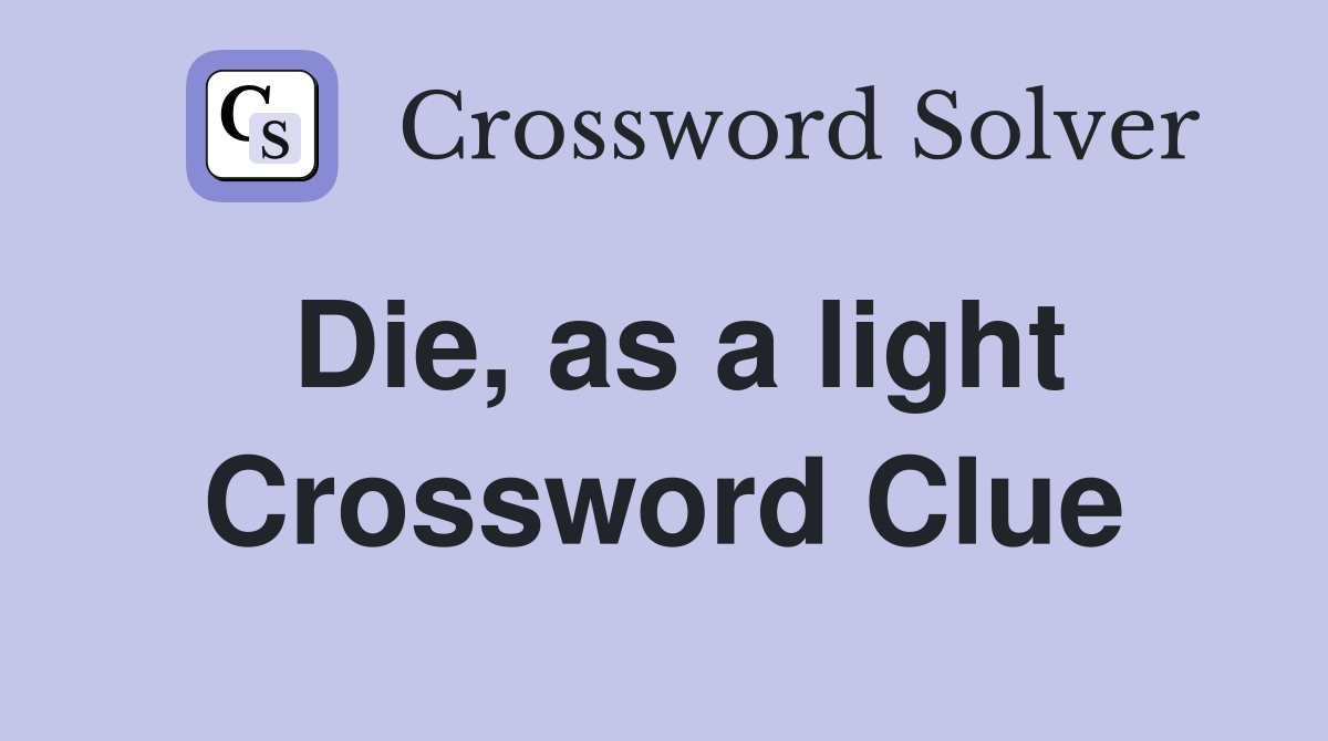 Die, as a light Crossword Clue