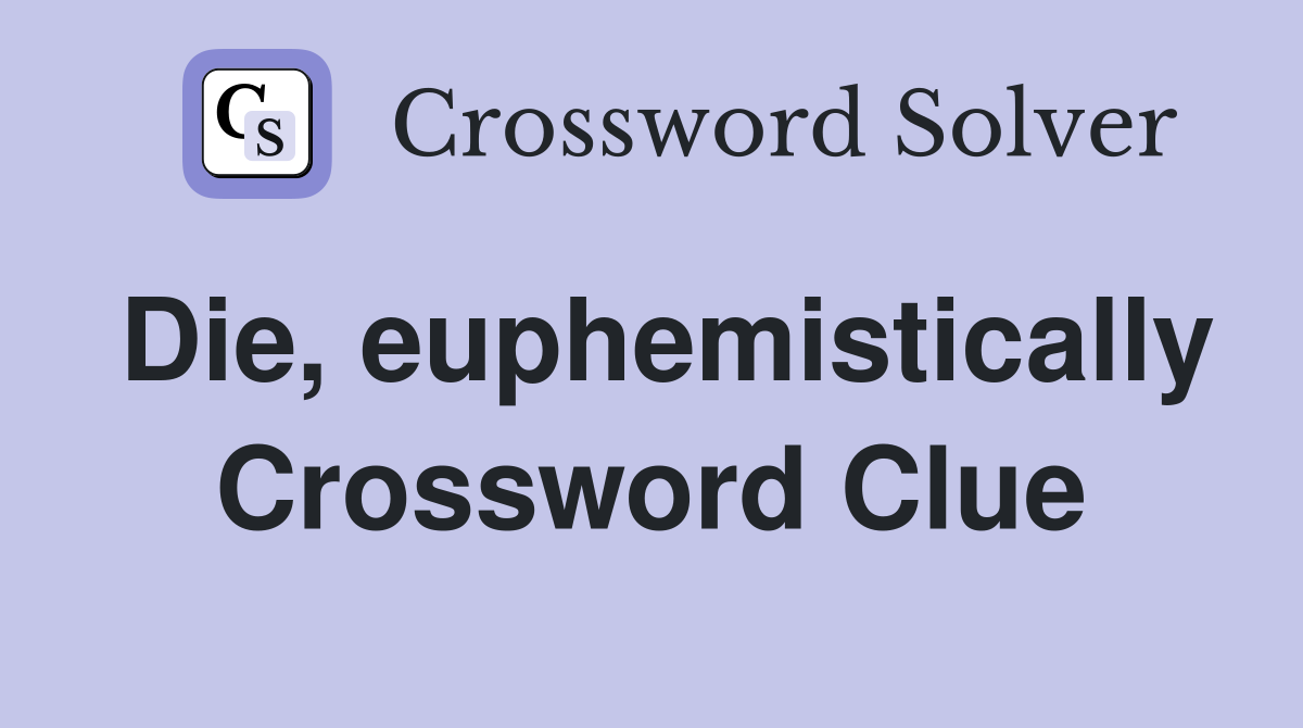 Die, euphemistically Crossword Clue