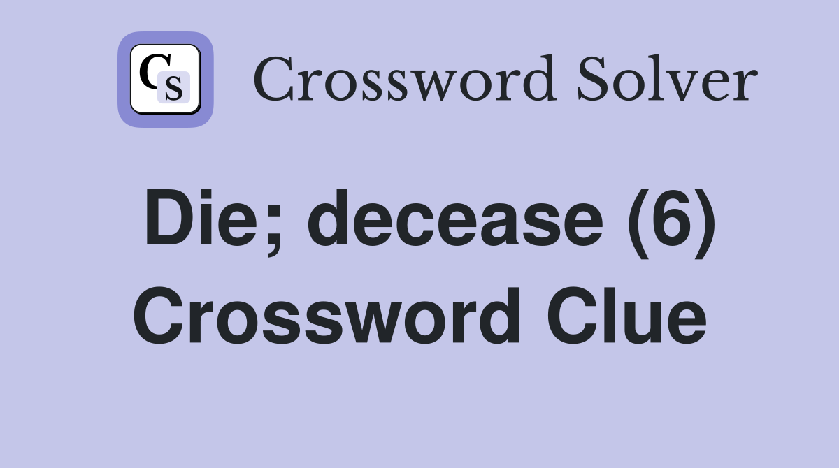 Die; decease (6) Crossword Clue