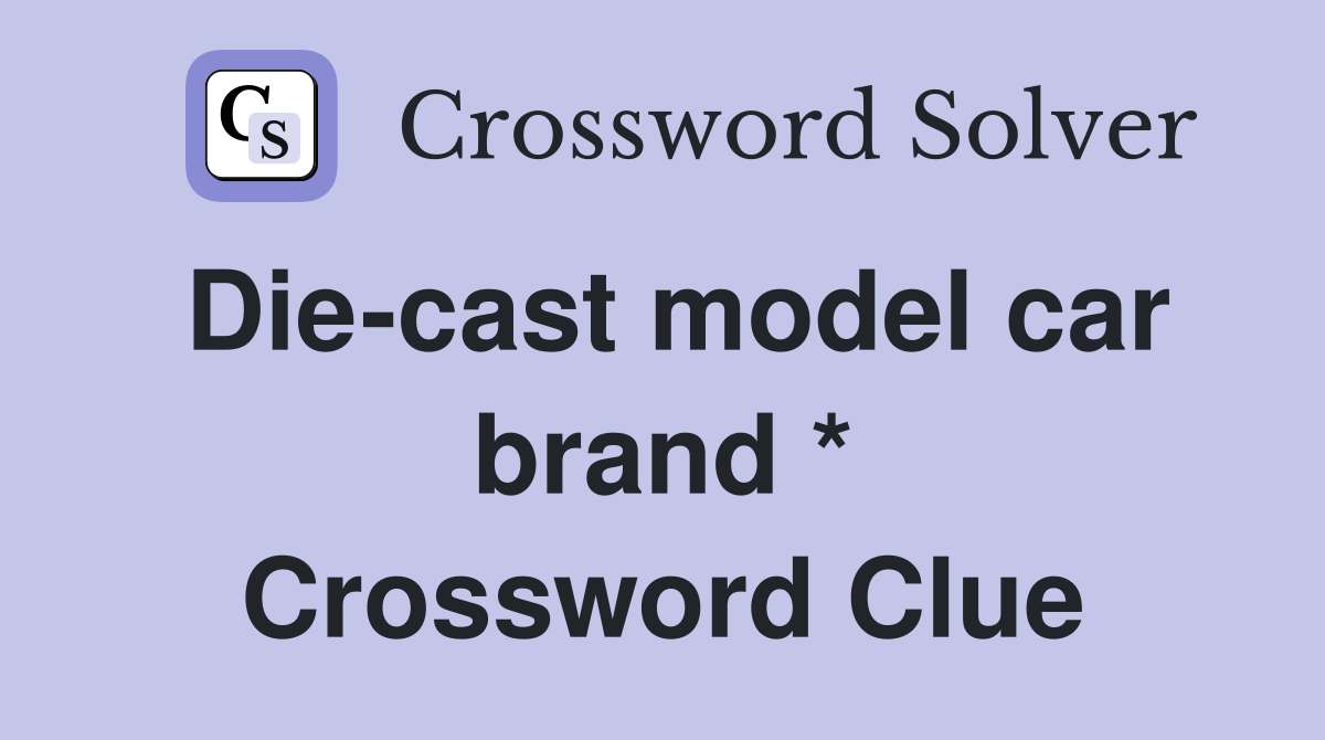 Die-cast model car brand * Crossword Clue
