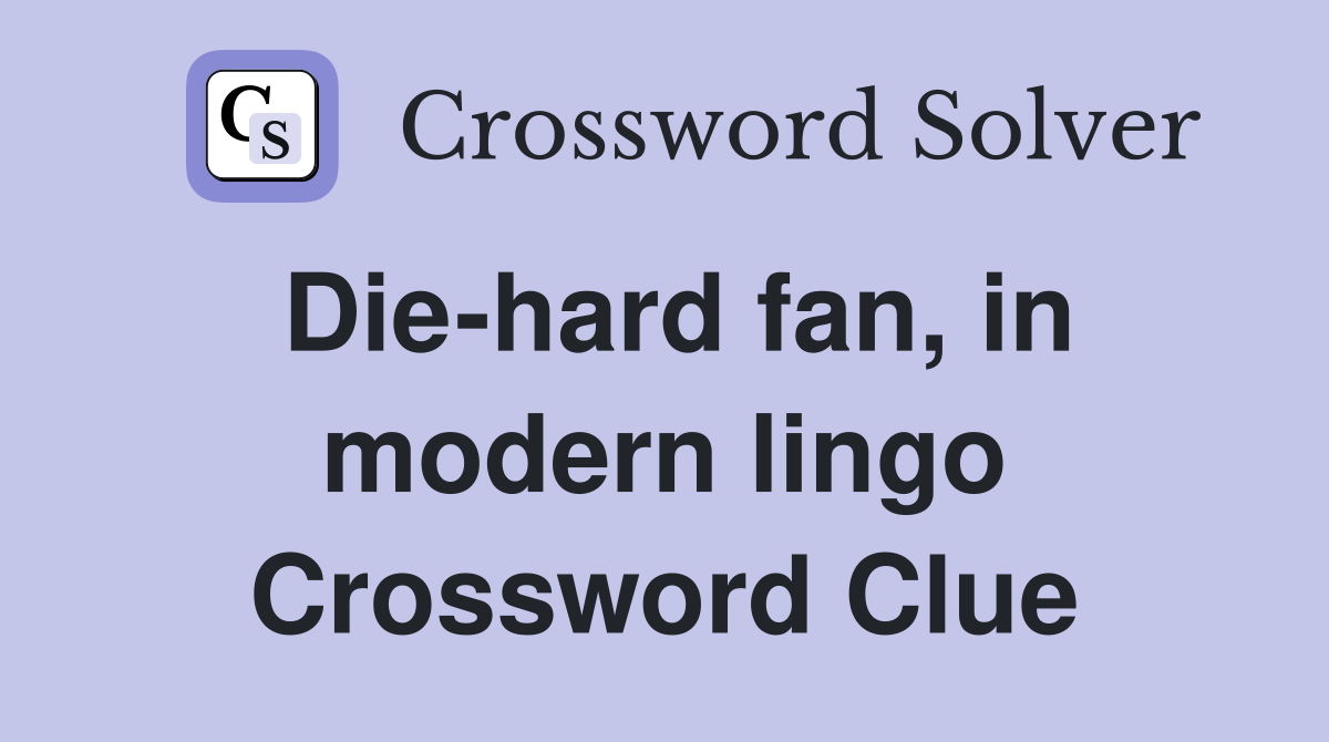 Die-hard fan, in modern lingo Crossword Clue