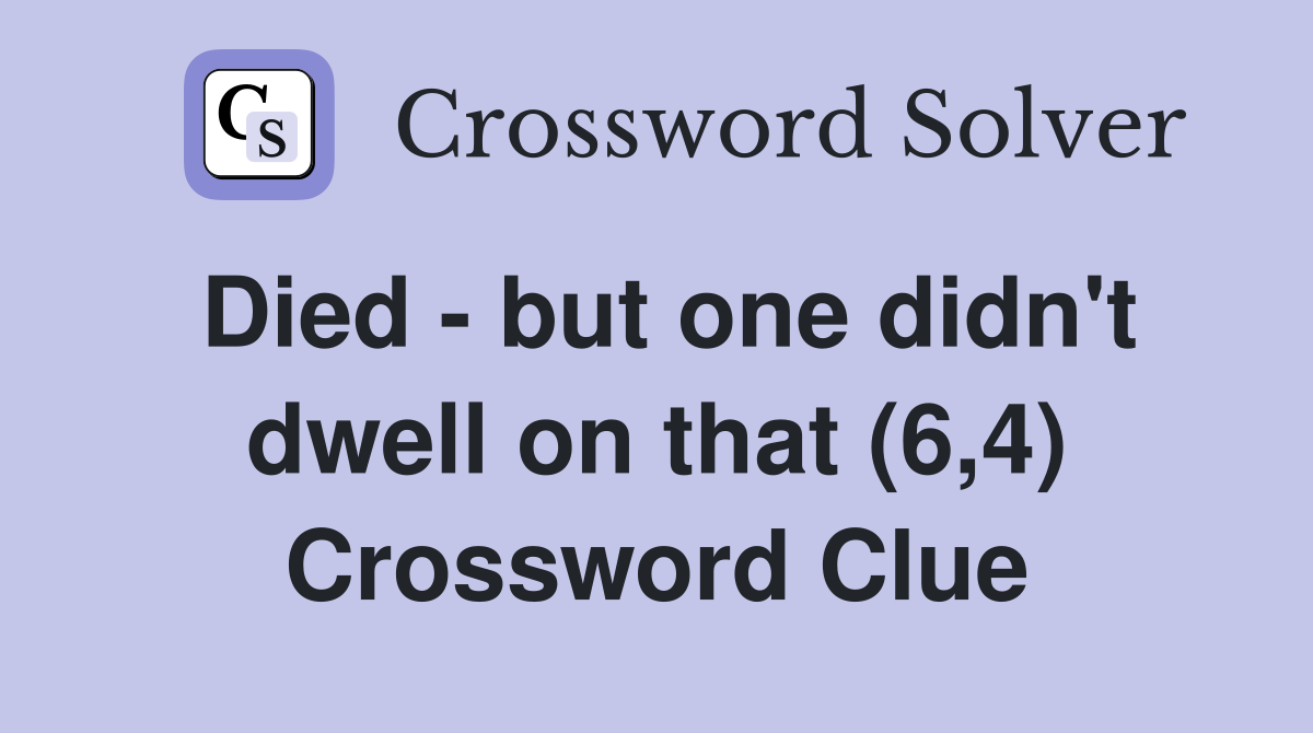 Died - but one didn't dwell on that (6,4) Crossword Clue