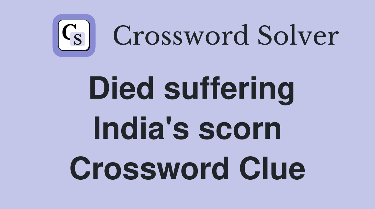 Died suffering India's scorn Crossword Clue