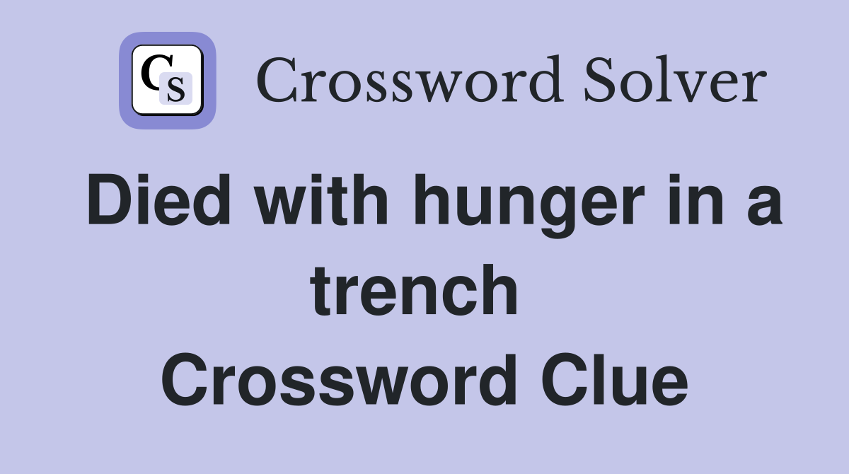 Died with hunger in a trench  Crossword Clue