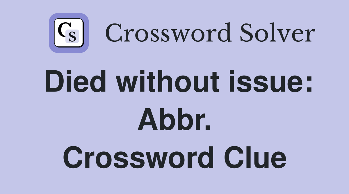 Died without issue: Abbr. Crossword Clue