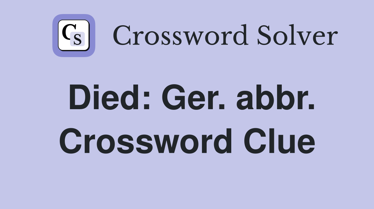Died: Ger. abbr. Crossword Clue