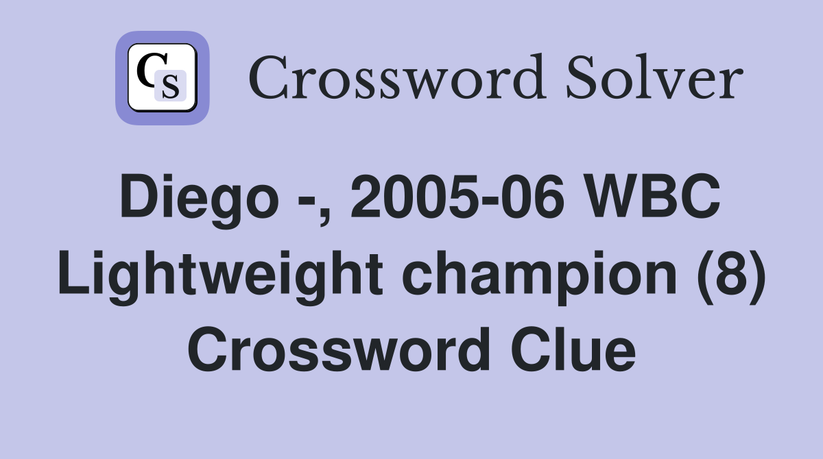 Diego -, 2005-06 WBC Lightweight champion (8) Crossword Clue