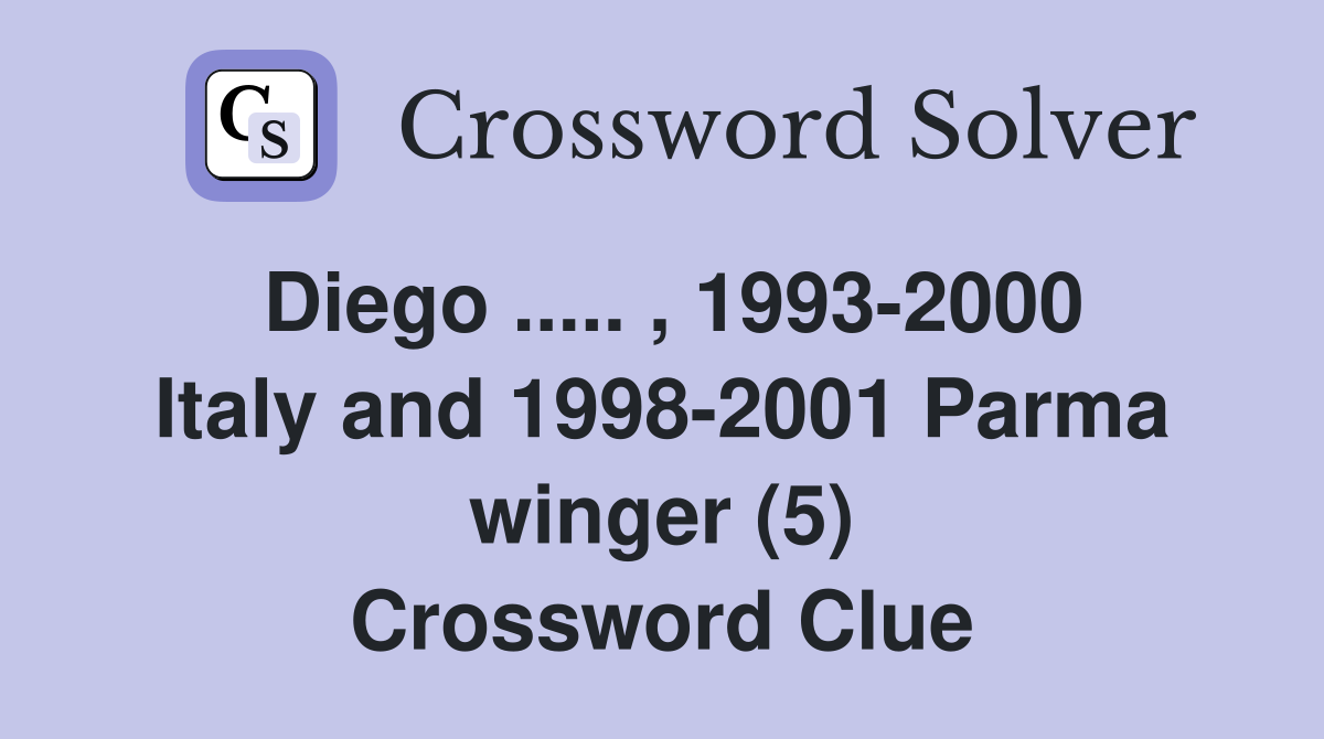 Diego ..... , 1993-2000 Italy and 1998-2001 Parma winger (5) Crossword Clue
