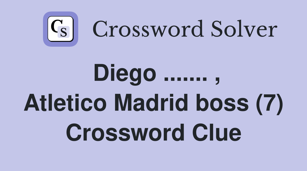 Diego ....... , Atletico Madrid boss (7) Crossword Clue