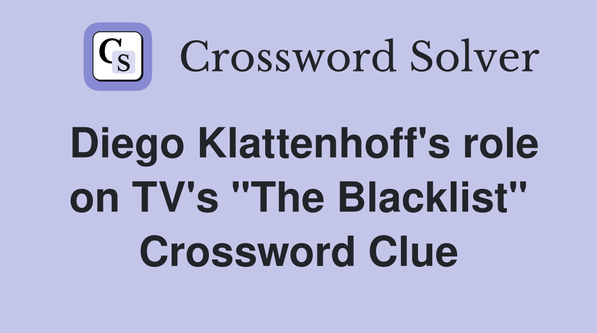 Diego Klattenhoff's role on TV's "The Blacklist" Crossword Clue