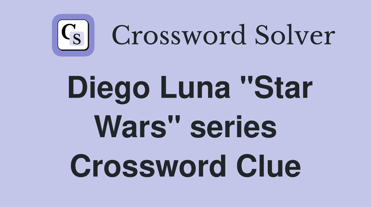 Diego Luna "Star Wars" series Crossword Clue