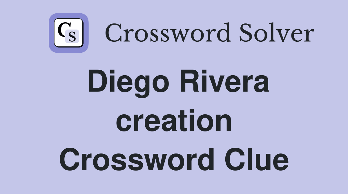 Diego Rivera creation Crossword Clue