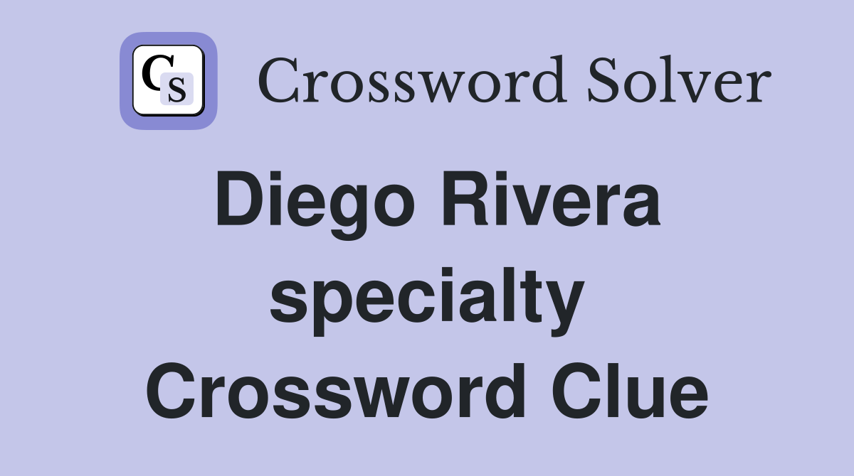 Diego Rivera specialty Crossword Clue