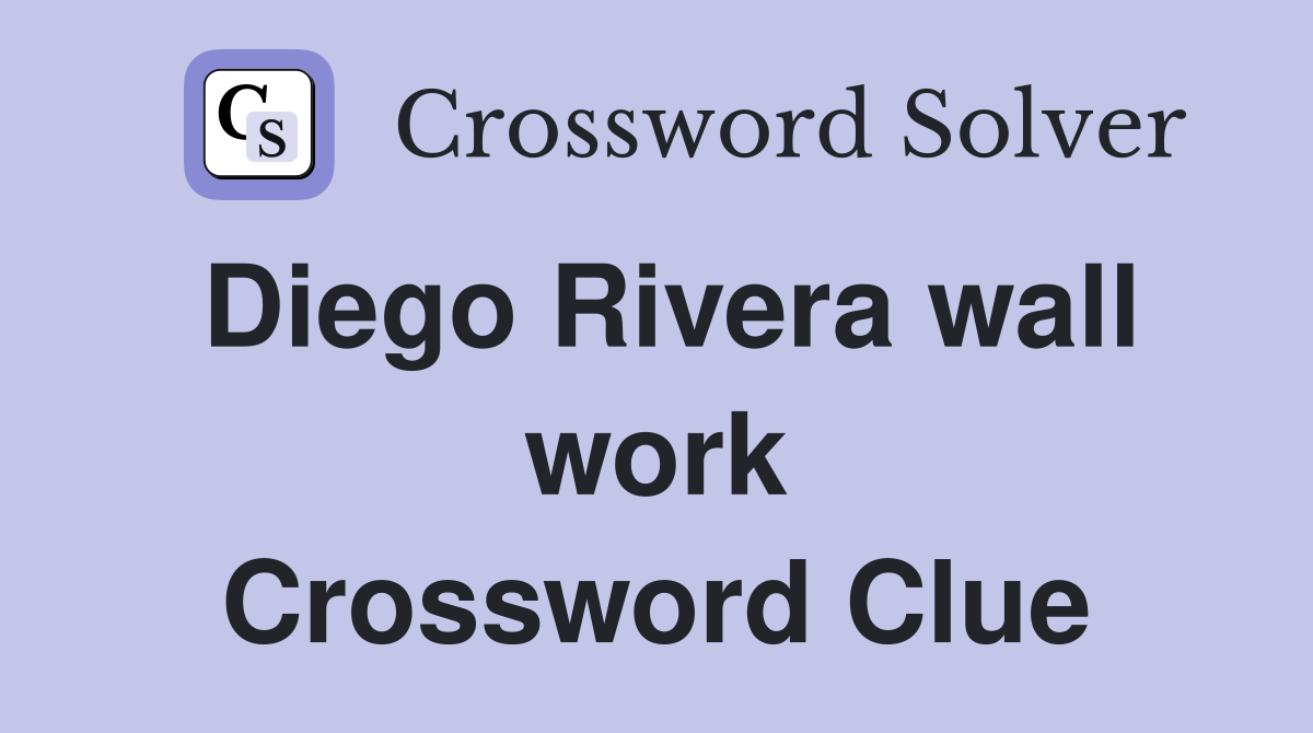 Diego Rivera wall work Crossword Clue