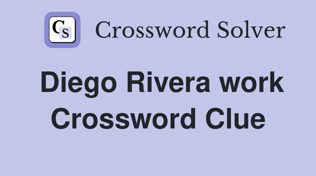 Diego Rivera work Crossword Clue