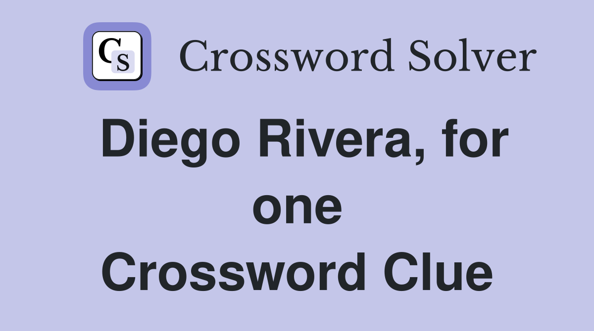 Diego Rivera, for one Crossword Clue