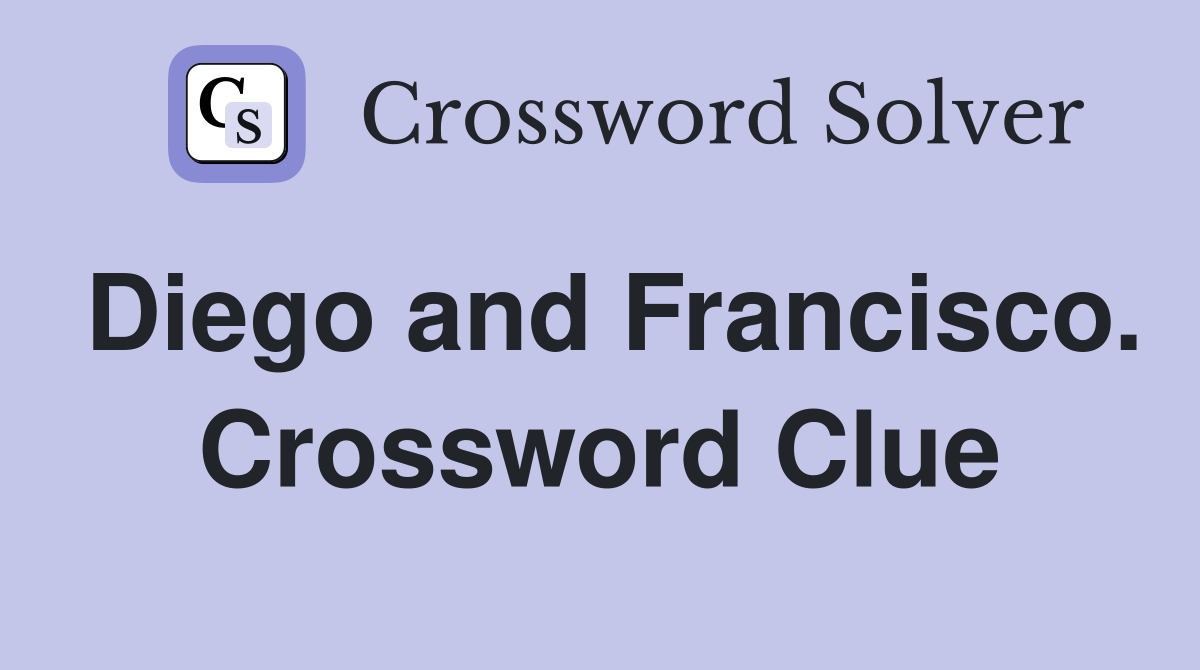 Diego and Francisco. Crossword Clue