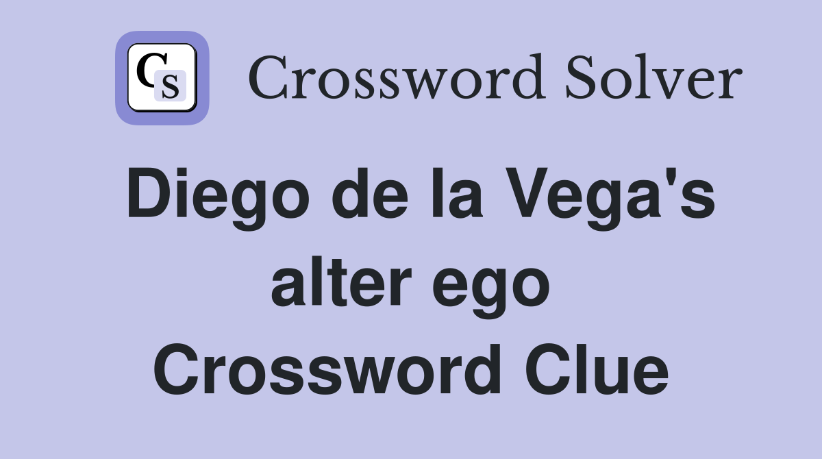 Diego de la Vega's alter ego Crossword Clue