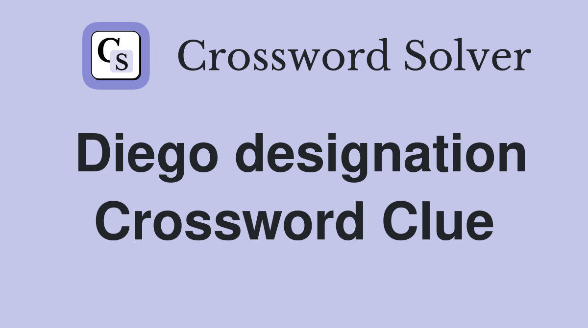 Diego designation Crossword Clue