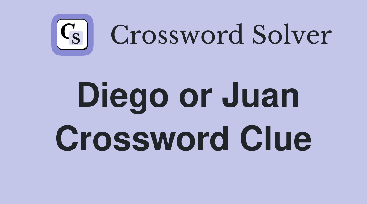 Diego or Juan Crossword Clue