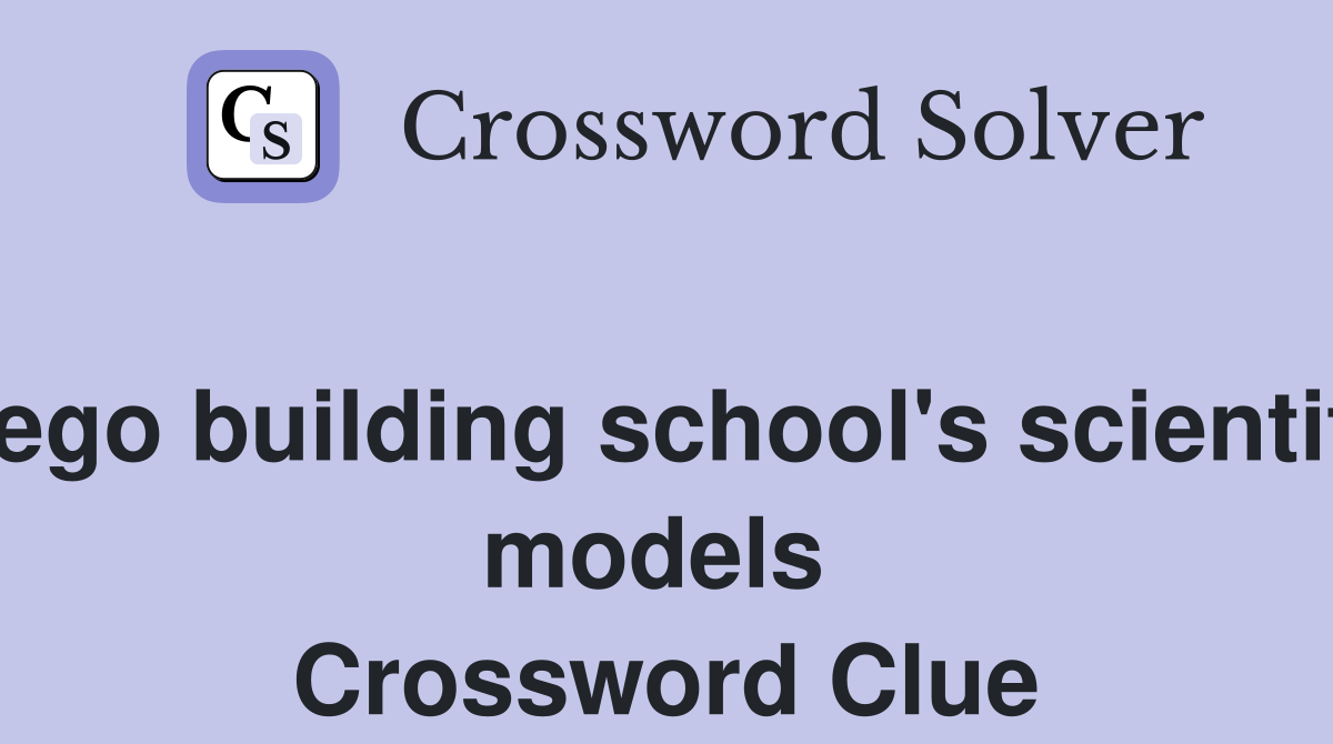 Diego building school's scientific models  Crossword Clue
