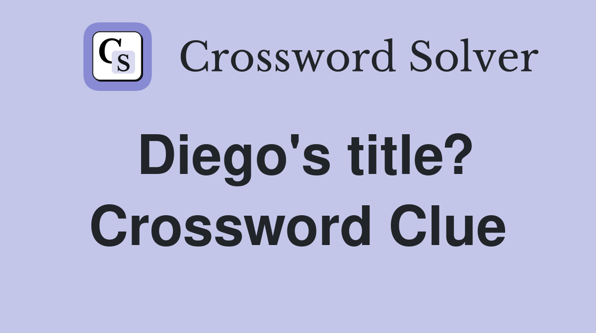 Diego's title? Crossword Clue