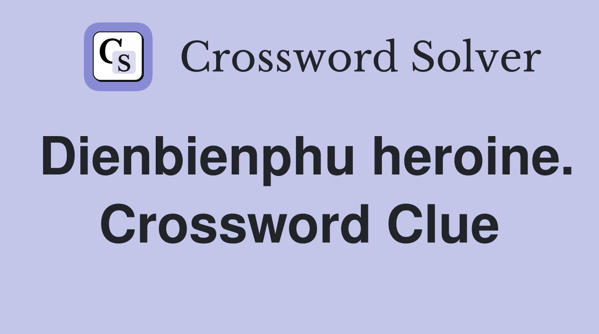 Dienbienphu heroine. Crossword Clue