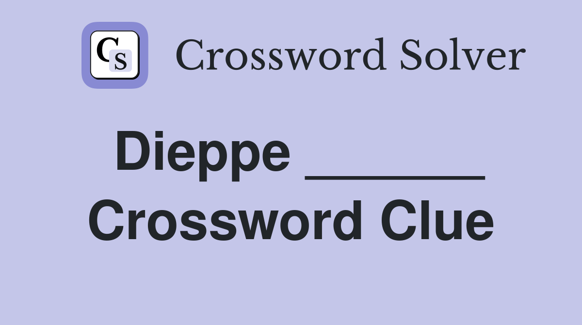 Dieppe ______ Crossword Clue