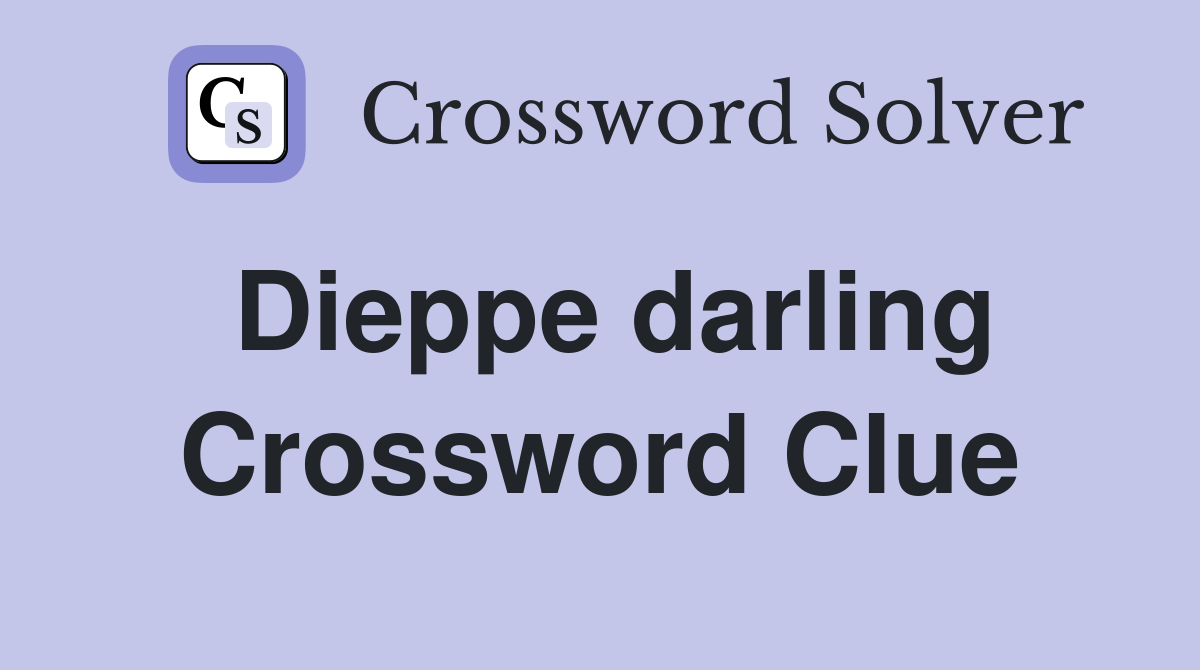 Dieppe darling Crossword Clue