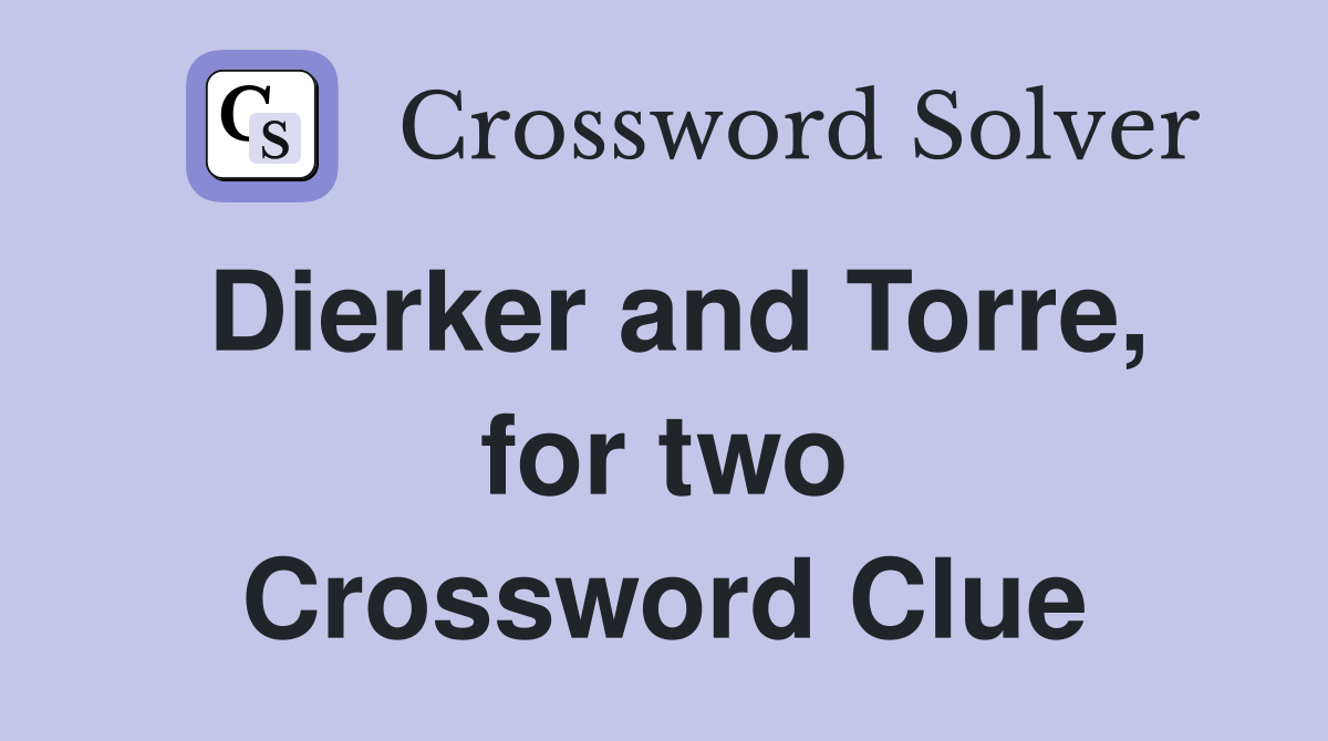 Dierker and Torre, for two Crossword Clue