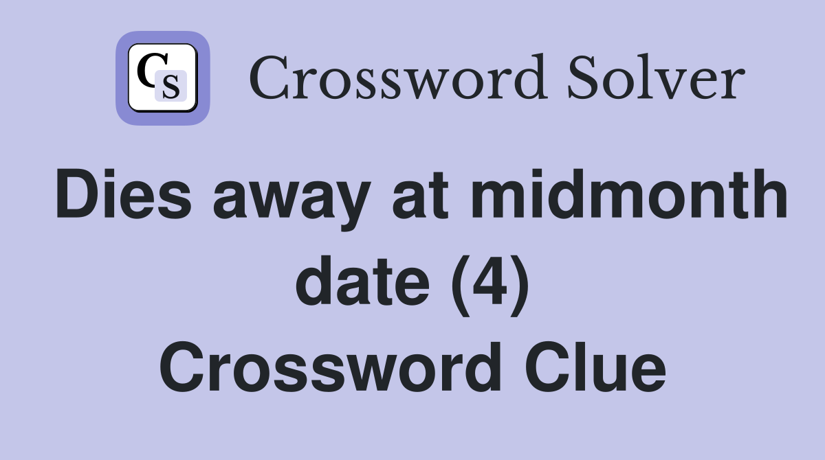 Dies away at midmonth date (4) Crossword Clue